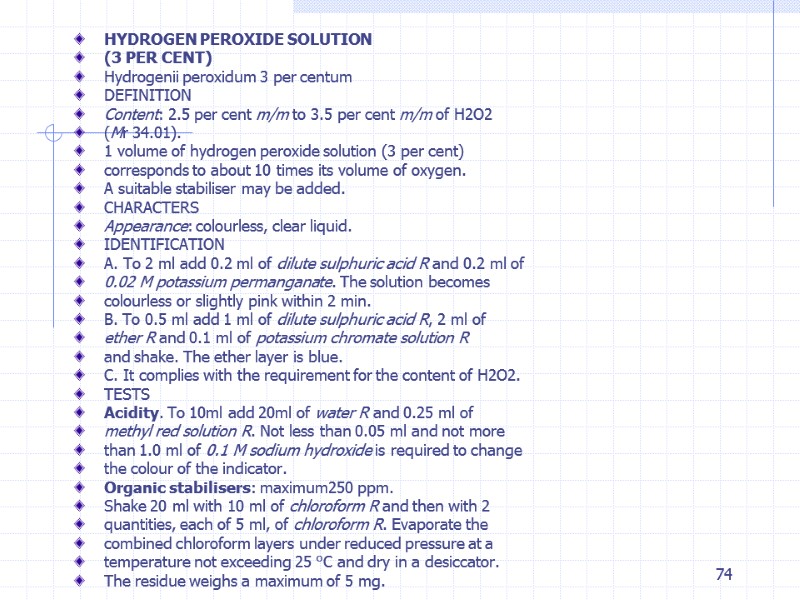 74 HYDROGEN PEROXIDE SOLUTION (3 PER CENT) Hydrogenii peroxidum 3 per centum DEFINITION Content: 74 HYDROGEN PEROXIDE SOLUTION (3 PER CENT) Hydrogenii peroxidum 3 per centum DEFINITION Content: